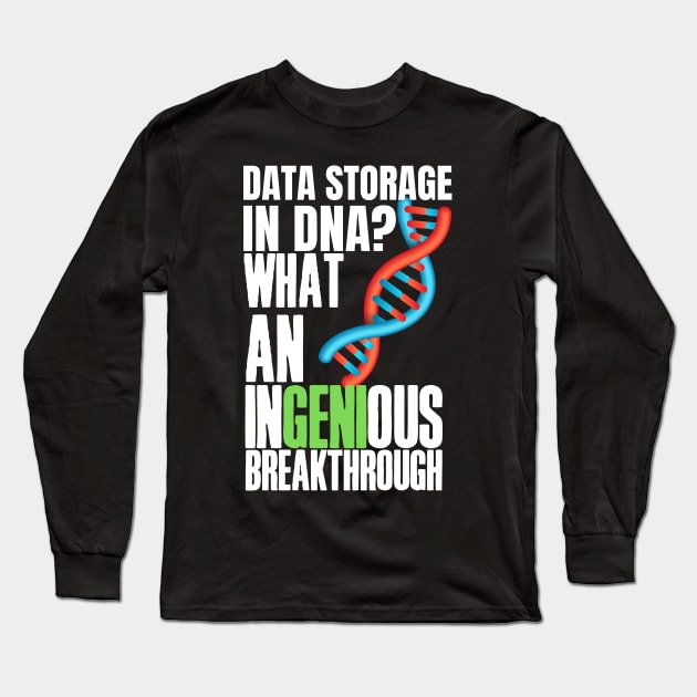 Witty, fun Data puns. Data storage in DNA? What an ingenious breakthrough! Long Sleeve T-Shirt by HROC Gear & Apparel